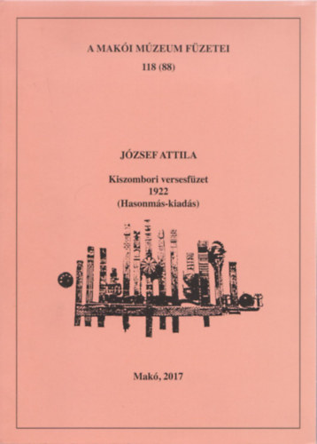 J�zsef Attila - Kiszombori versesf�zet 1922 (Hasonm�s-kiad�s)
