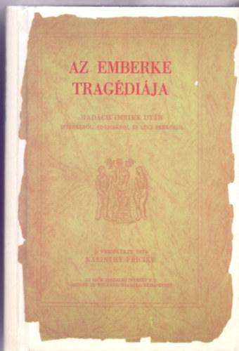 A versikéket írta: Karinthy Fricike - Az emberke tragédiája (Madách Imrike után Istenkéről, Ádámkáról és Luci Ferkóról)