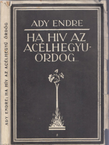Feh�r Dezs� (szerk.) - "Ha h�v az ac�lhegy� �rd�g...": Ady Endre ujs�g�r�i �s publicisztikai.