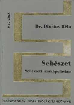 Dlustus Béla - Sebészet-sebészeti szakápolástan