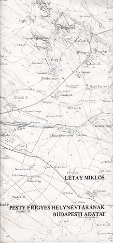 L�tay Mikl�s - Pesty Frigyes helyn�vt�r�nak budapesti adatai