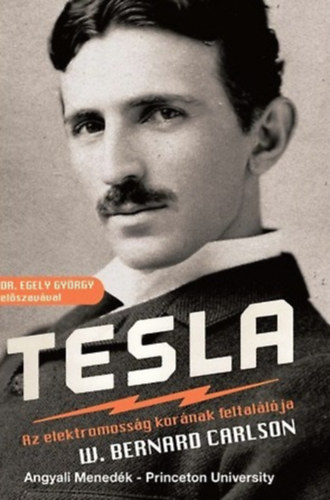 W. Bernard Carlson - Tesla - Az elektromossg kornak feltallja