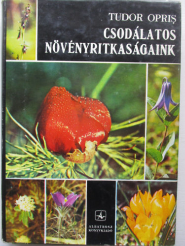 Tudor Opris - Csodlatos nvnyritkasgaink