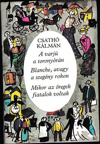 Csathó Kálmán - A varjú a toronyórán - Blanche, avagy a szegény rokon - Mikor az öregek fiatalok