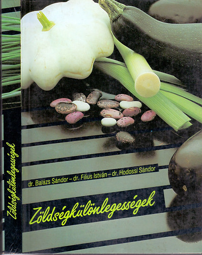 Dr. Balázs Sándor; Dr. Filius István; Dr. Hodossi Sándor - Zöldségkülönlegességek