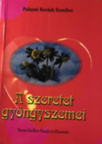 Pulayn� Kov�ch Erzs�bet - A szeretet gy�ngyszemei