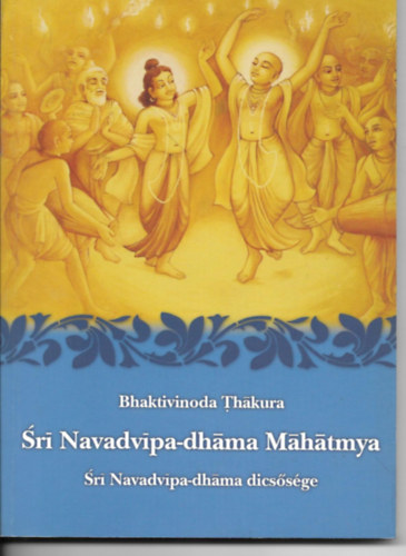 Bhaktivinoda Thákura - Srí Navadvípa-dháma Máhátmya - Srí Navadvípa-dháma dicsősége