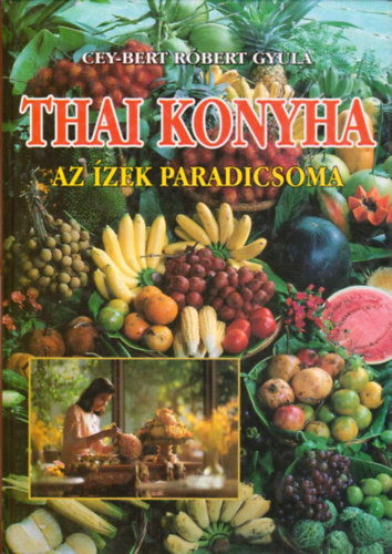 Cey-Bert Rbert Gyula - Thai konyha - Az zek paradicsoma