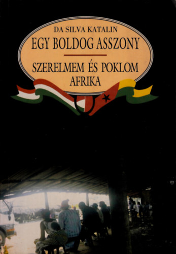 Da Silva Katalin - Egy boldog asszony - Szerelmem s poklom Afrika