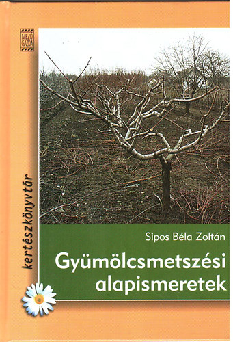 Sipos Béla Zoltán - Gyümölcsmetszési alapismeretek
