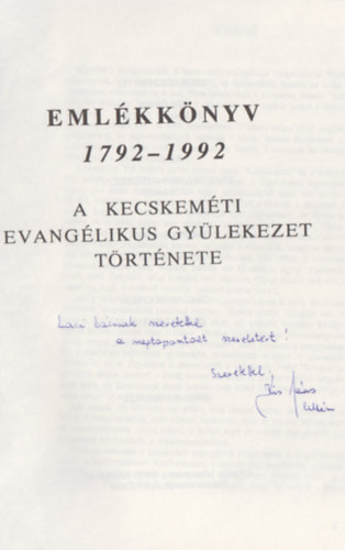 Kis János - Szilágyi Tibor - Emlékkönyv 1792-1992 - A kecskeméti evangélikus gyűlekezet története (Dedikált)