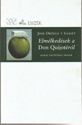 José Ortega Y Gasset - Elmélkedések a Don Quijotéról / Korai esztétikai írások
