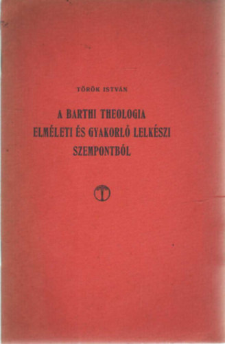 Trk Istvn - A Barthi theologia elmleti s gyakolr lelkszi szempontbl
