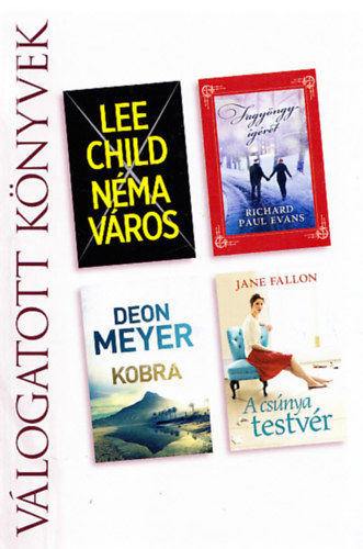 Lee Child, Richard Paul Evans, Deon Meyer, Jane Fallon - N�ma v�ros / Fagy�ngy-�g�ret / Kobra / A cs�nya testv�r
