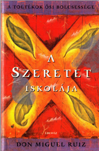 Don Miguel Ruiz - A szeretet iskolja