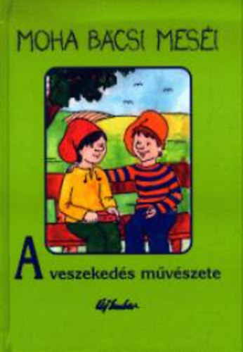 Leszkai Andrs - Moha bcsi mesi 5.: A veszekeds mvszete
