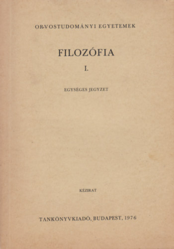 Filozfia I. - Orvostudomnyi egyetemek - Egysges jegyzet