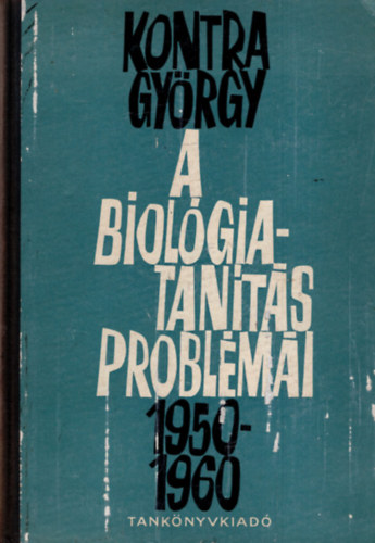 Kontra Gy�rgy - A biol�giatan�t�s probl�m�i 1950-1960