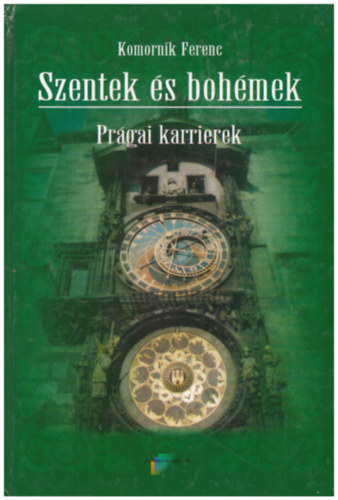 Komornik Ferenc - Szentek �s boh�mek - Pr�gai karrierek