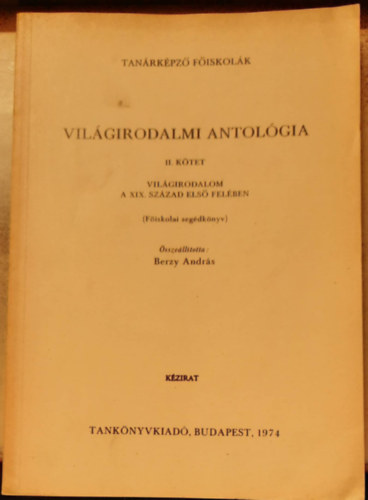 Berzy Andrs - Vilgirodalmi antolgia II. ktet - Vilgirodalom a XIX. szzad els felben - Fiskolai segdknyv - kzirat