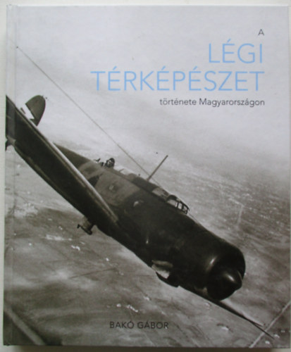 Bakó Gábor - A légi térképészet története magyarországon