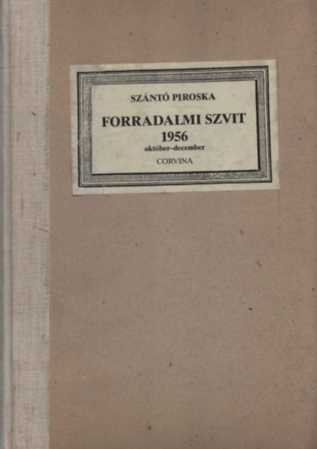 Sznt Piroska - Forradalmi szvit 1956. oktber-december