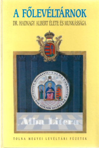 Dobos Gyula (szerk.) - A flevltrnok - Dr. Hadnagy Albert lete s munkssga