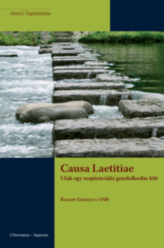 Bakos Gergely Osb - Causa Laetitiae - Utak egy szapiencilis gondolkods fel