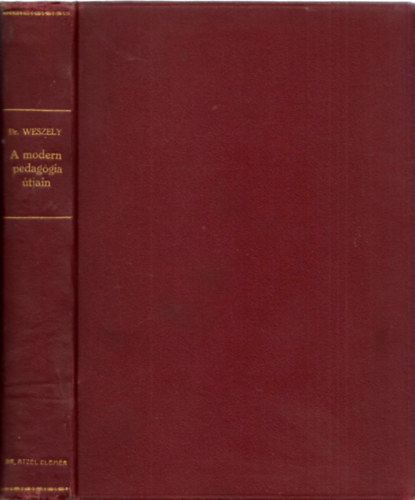 Weszely �d�n dr. - A modern pedag�gia �tjain (Tanulm�nyok)