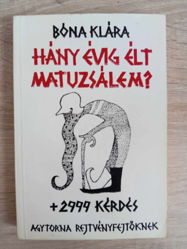 Bna Klra, Bakcsi Gyrgy (szerk.), Gyrgydek Gyrgy (graf.) - Hny vig lt Matuzslem? + 2999 krds - Agytorna rejtvnyfejtknek