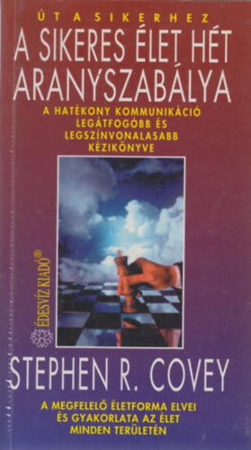 Stephen R. Covey - A sikeres let ht aranyszablya - A hatkony kommunikci legtfogbb s legsznvonalasabb kziknyve - A megfelel letforma elvei s gyakorlata az let minden terletn