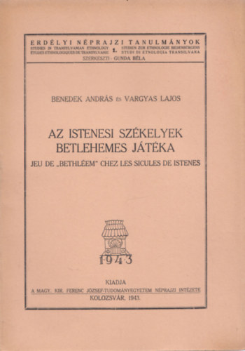 Benedek András; Vargyas Lajos - Az istenesi székelyek betlehemes játéka (Erdélyi Néprajzi Tanulmányok 1.)
