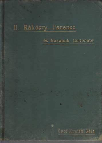gr�f Kreith B�la - II. R�k�czy Ferencz �s kor�nak t�rt�nete