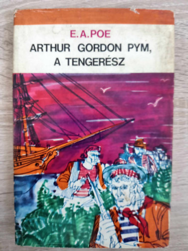 Edgar Allan Poe, Tiszay Andor (ford.) - Arthur Gordon Pym, a tengersz (The Narrative of Arthur Gordon Pym of Nantucket) - Tiszay Andor fordtsa