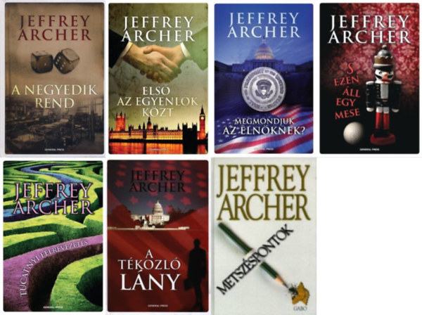 Jeffrey Archer - 7 db Jeffrey Archer krimi: Els� az egyenl�k k�z�tt + Megmondjuk az eln�knek? + Tucatnyi f�lrevezet�s + S ezen �ll egy mese + A negyedik rend + A t�kozl� l�ny + Metsz�spontok