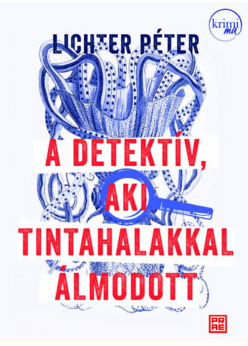Lichter Péter - A detektív, aki tintahalakkal álmodott