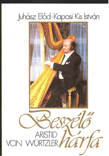 Juhsz Eld; Kaposi Kiss Istvn - Beszl hrfa - Aristid von Wrtzler