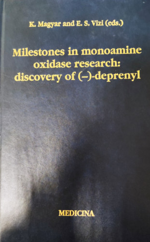 K. Magyar and E. S. Vizi (eds.) - Milestones in monoamine oxidase research: discovery of (-)-deprenyl (Dediklt)