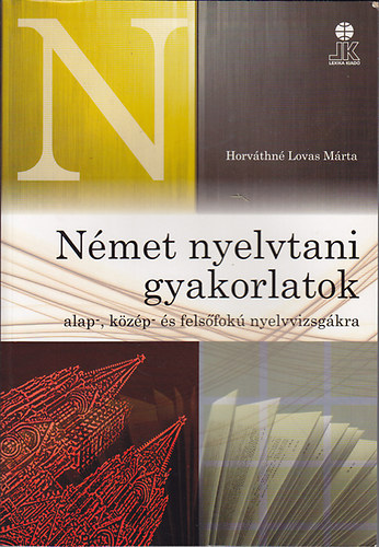 Horv�thn� Lovas M�rta - N�met nyelvtani gyakorlatok alap-, k�z�p- �s fels�fok� nyelvvizsg�kra