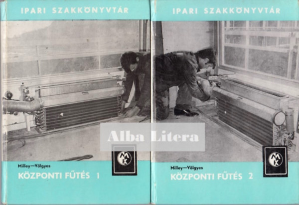 Milley Vilmos - V�lgyes Istv�n - K�zponti f�t�s I-II. (Ipari szakk�nyvt�r)