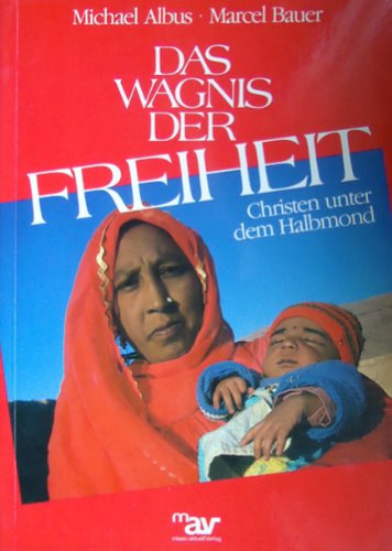 Michael Albus, Marcel Bauer - Das Wagnis der Freiheit (A szabadsg veszlye)(Missio Aktuell Verlag)