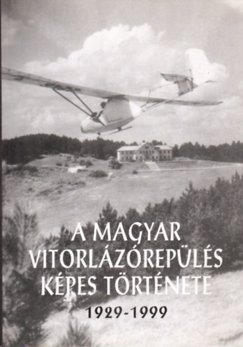 Mitter Imre - A magyar vitorlzrepls kpes trtnete 1929-1999