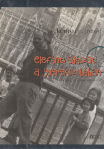 K�r�ssi P. J�zsef - Elef�ntvad�szat a gyerekszob�ban (versek �s gyermekversek) (Dedik�lt)