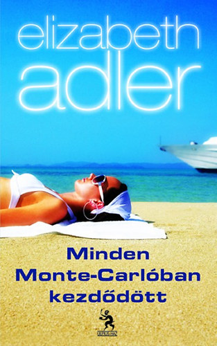 Elizabeth Adler - Minden Monte-Carlban kezddtt