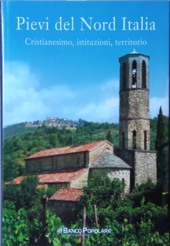 Renata Salvarani - Pievi del Nord Italia - Cristianesimo, istituzioni, territorio - (�szak-it�liai pl�b�niatemplomok: Kereszt�nys�g, int�zm�nyek, ter�let) - olasz nyelv�