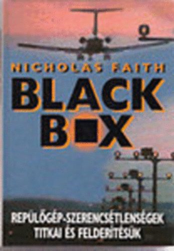 Nicholas Faith - Black Box (Repülőgép-szerencsétlenségek titkai és felderítésük)