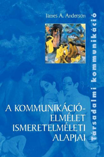 James A. Anderson - A kommunikációelmélet ismeretelméleti alapjai