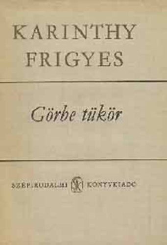 Karinthy Frigyes - Görbe tükör (Karinthy Frigyes összegyűjtött művei)