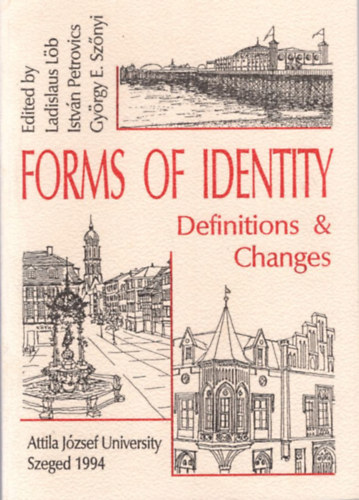 Ladislaus L�b, Petrovics Istv�n, Gy�rgy E. Sz�nyi - Forms of Identity - Definitions & Changes ( Attila J�zsef University Szeged, 1994 )
