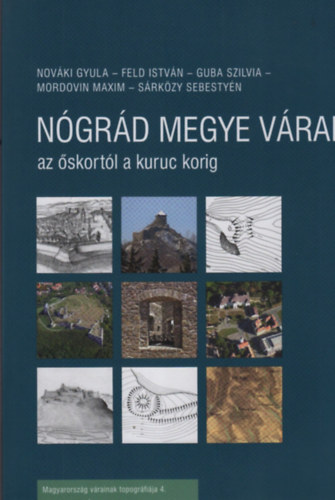 Nov�ki Gyula, Feld Istv�n, Guba Szilvia, Mordovin Maxim, S�rk�zy Sebesty�n - N�gr�d Megye V�rai - az �skort�l a kuruc korig
